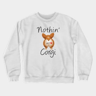 Nothin' but Corgi Crewneck Sweatshirt